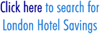 Click here to search for London Hotel Savings